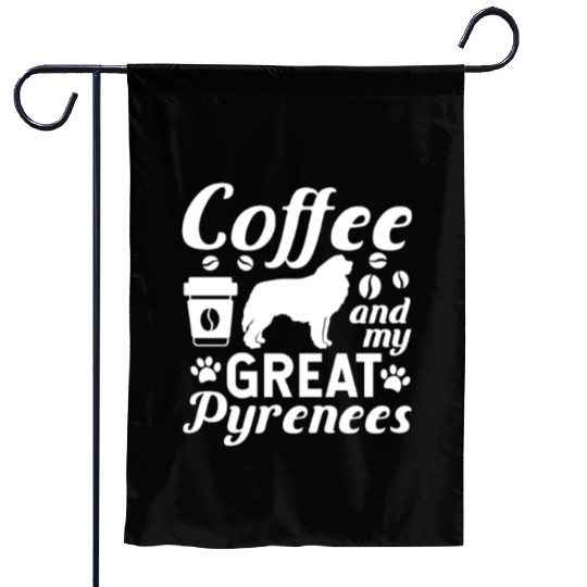 Coffee And My Great Pyrenees Garden Flags