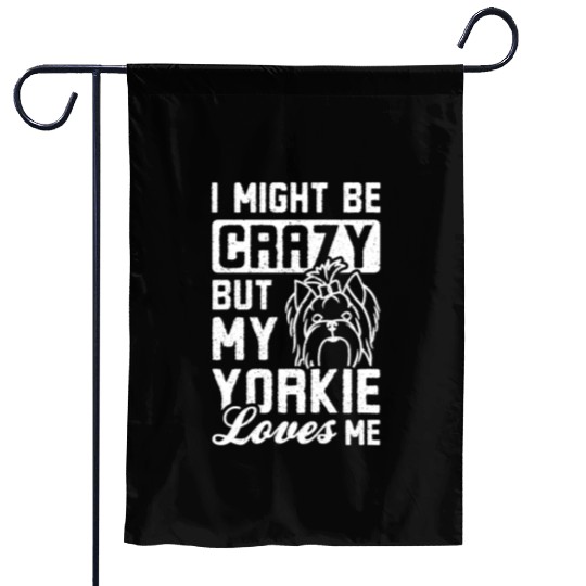 I might be crazy but my yorkie loves me Garden Flags