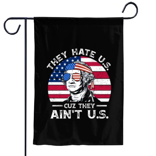 They Hate Us Cuz They Ain't Us Funny 4th of July Garden Flags