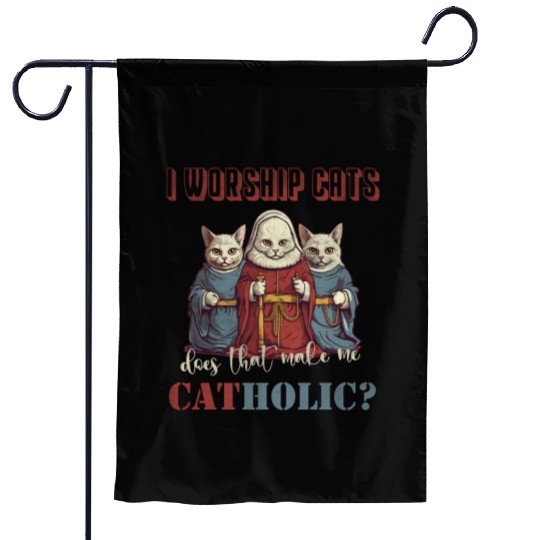 I worship cats does that make me catholic Garden Flags