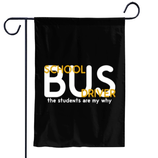 The Students Are My Why School Bus Driver Garden Flags