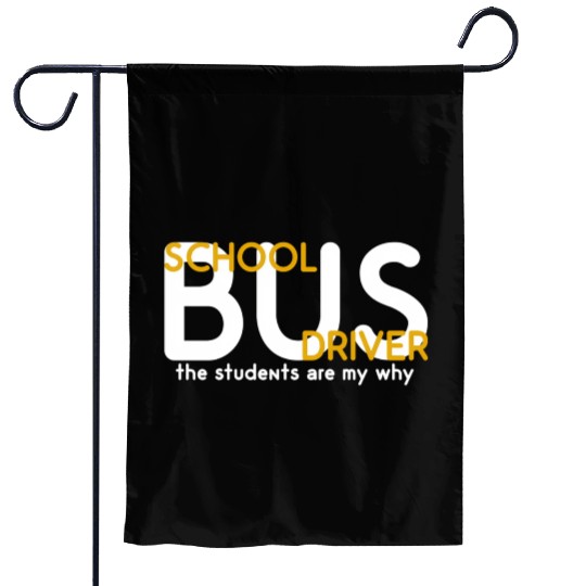 The Students Are My Why School Bus Driver Garden Flags