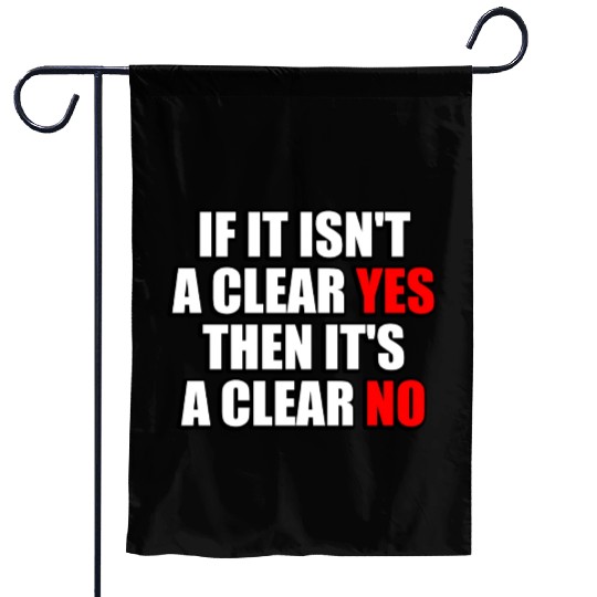 If It Isn t A Clear Yes Then It s A Clear No Garden Flags