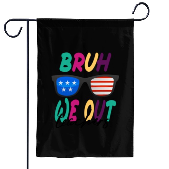 Bruh We Out Teachers Garden Flags funny teacher design