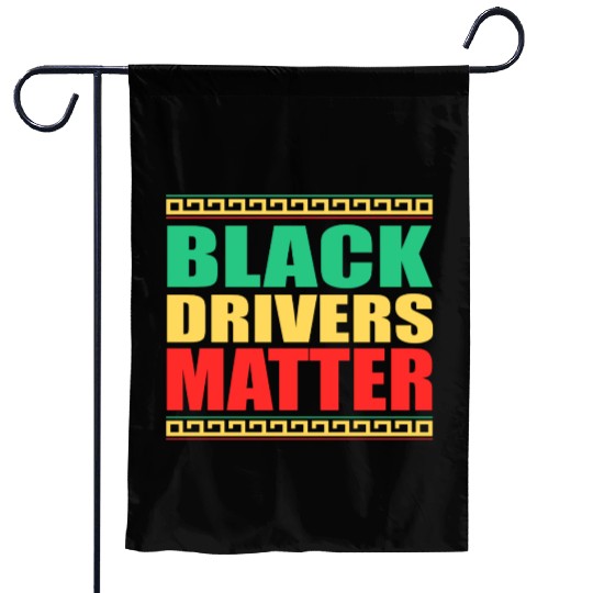 Black Drivers Matter Black History All Blm Garden Flags