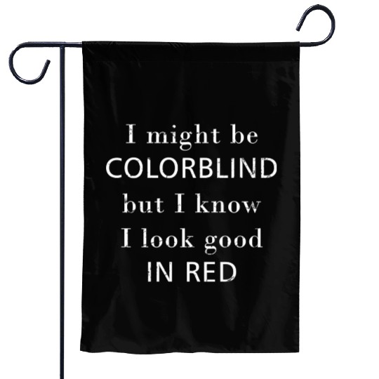 Colorblind I Might Be Colorblind But I Know I Look Garden Flags