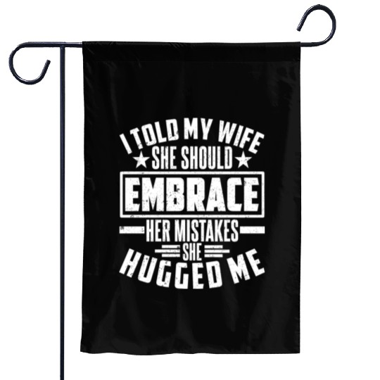 I Told My Wife She Should Embrace Her Mistakes She Garden Flags