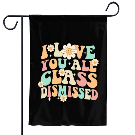 I Love You All Class Dismissed Groovy Garden Flags