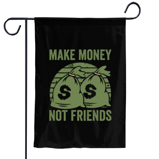 Make Money Not Friends Garden Flags