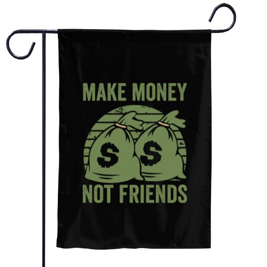 Make Money Not Friends Garden Flags