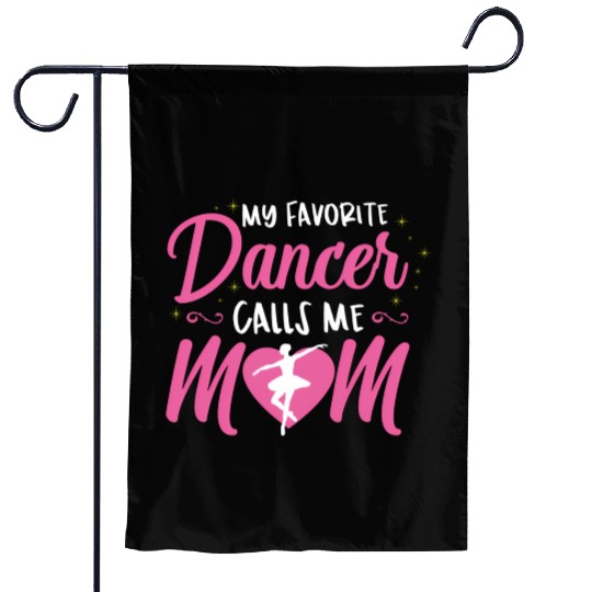My Favorite Dancer Calls Me Mom Ballet Mom Garden Flags