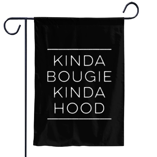 Kinda Bougie Kinda Hood Boujee Garden Flags