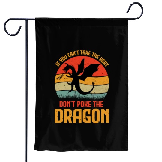 If You Can't Take The Heat Don't Poke The Dragon Garden Flags