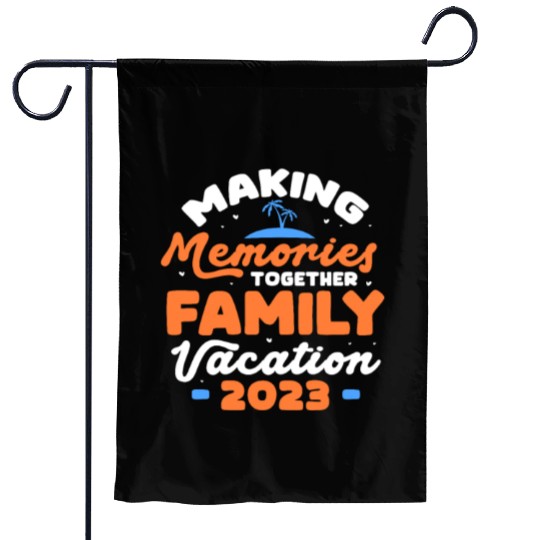 Making Memories Together Family Vacation 2023 Garden Flags