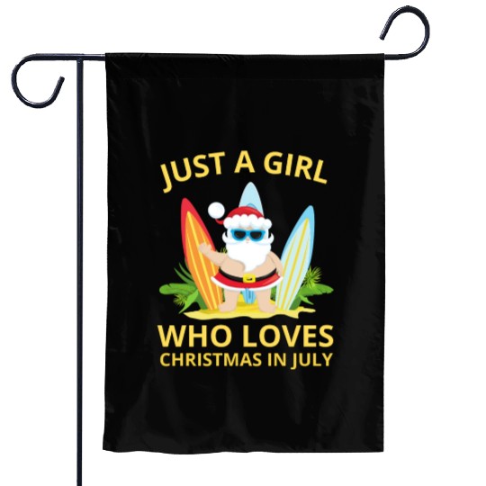 JUST A GIRL WHO LOVES CHRISTMAS IN JULY Garden Flags