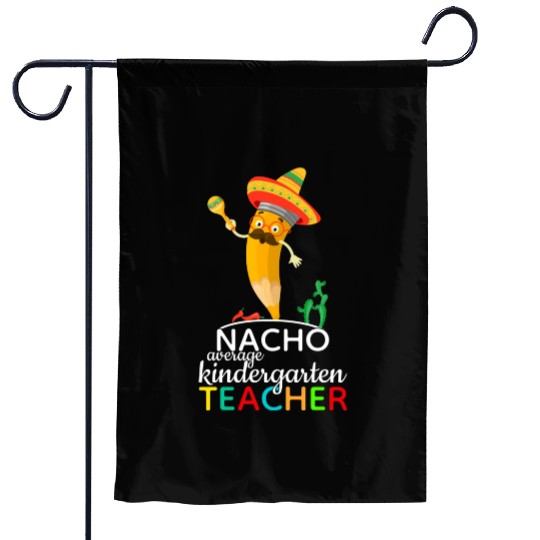 Nacho Average Kindergarten Teacher Garden Flags