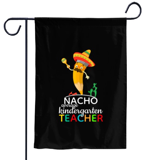 Nacho Average Kindergarten Teacher Garden Flags
