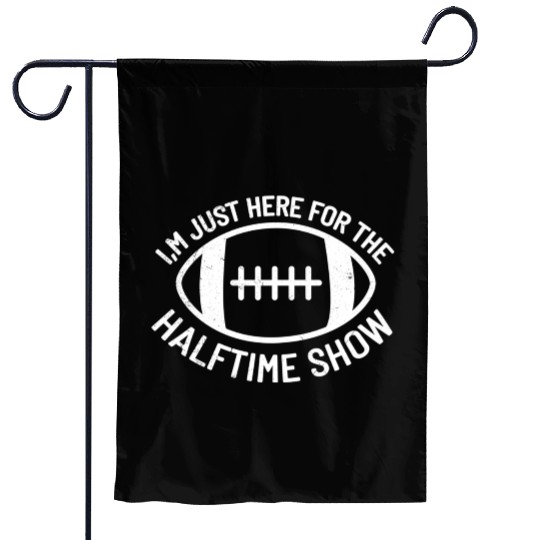 I'M Just Here For The Halftime Show Football Garden Flags
