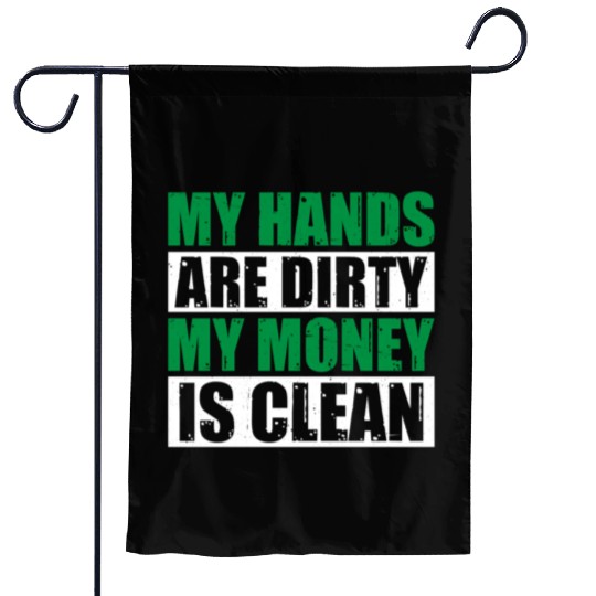 My Hands Are Dirty My Money Is Clean Garden Flags