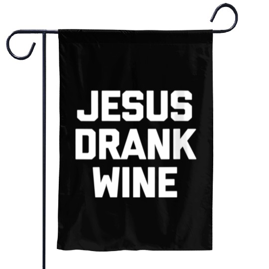Jesus Drank Wine Saying Novelty Garden Flags