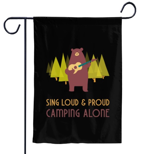 Sing loud and proud - camping alone Garden Flags