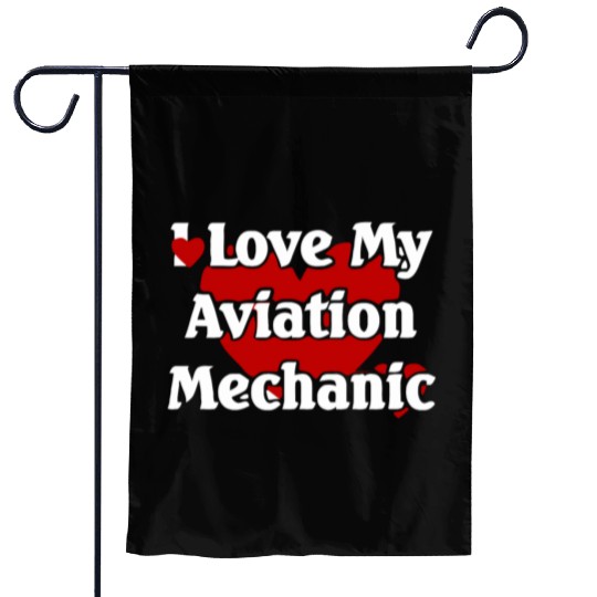 I LOVE MY AVIATION MECHANIC Garden Flags