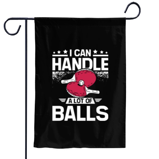 I can handle a lot of balls, funny Ping pong Garden Flags