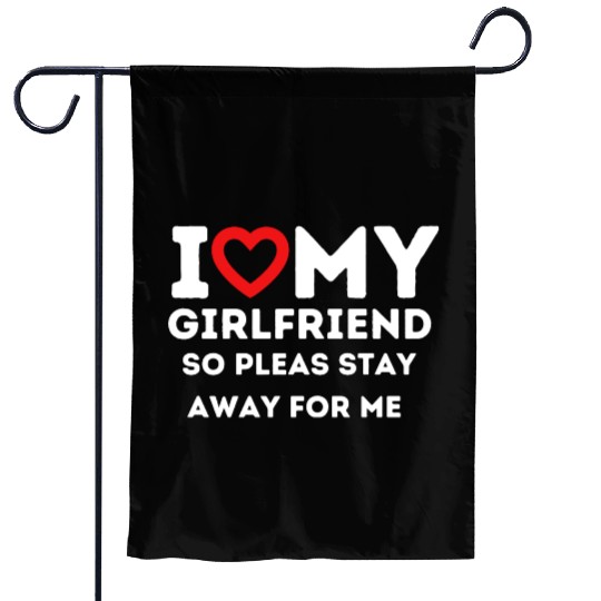I Heart My Girlfriend So Please Stay Away For Me Garden Flags
