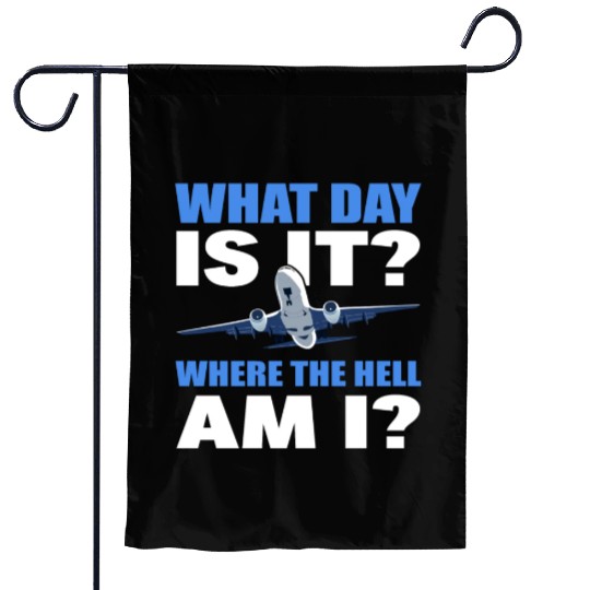 What Day Is It And Where The Hell Am I Flight Garden Flags