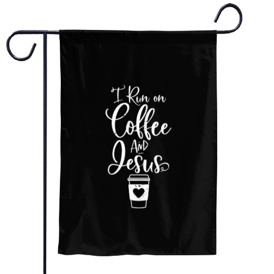 I Run On Coffee And Jesus Christian Coffee Garden Flags