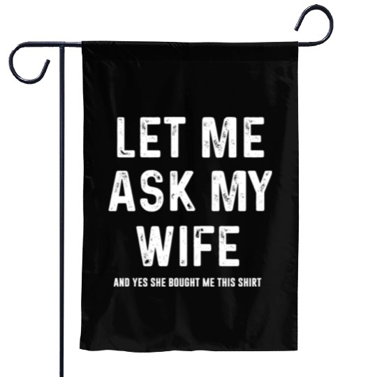 Let Me Ask My Wife Funny Sarcastic Garden Flags
