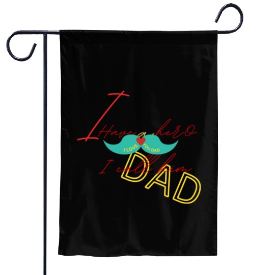 I love my dad Garden Flags