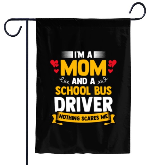 I m A Mom And A School Bus Driver For Student Garden Flags
