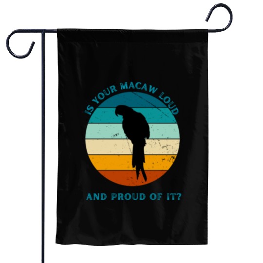IS YOUR MACAW LOUD Garden Flags