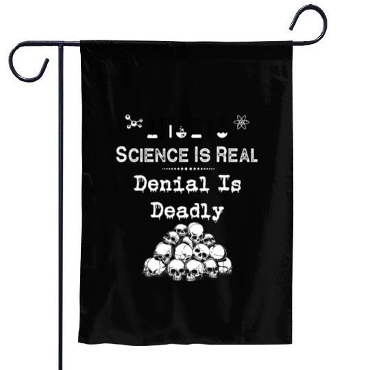 Science Is Real Denial Is Deadly Garden Flags