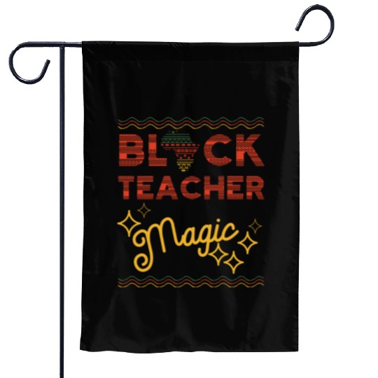 Black Teacher Magic Black History Melanin Garden Flags