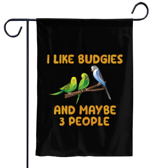 Bird Owner I like Budgies and maybe 3 People Garden Flags
