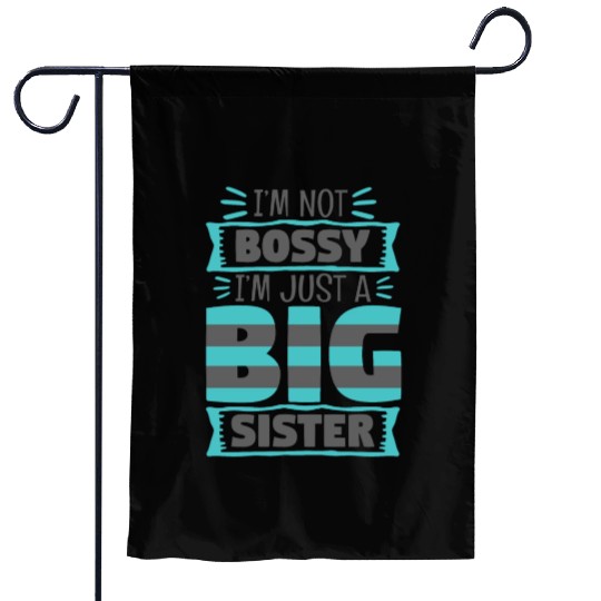 I'm Not Bossy I'm Just A Big Sister Garden Flags