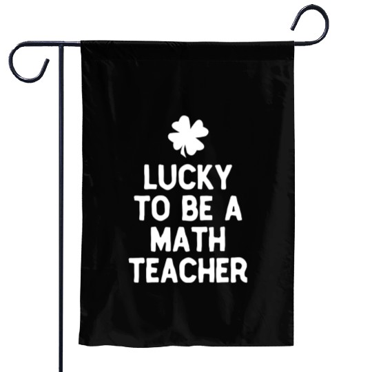 Lucky To Be A Math Teacher St Patricks Day Irish Garden Flags