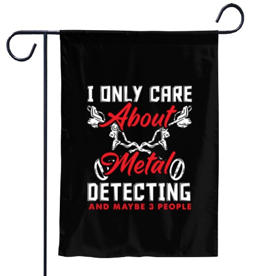 Only Care About Metal Detecting And Maybe 3 People Garden Flags