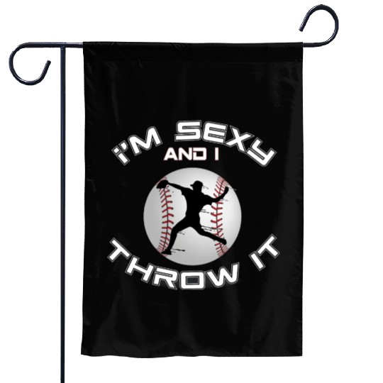 I m Sexy And I Throw It Baseball Pitcher And Garden Flags