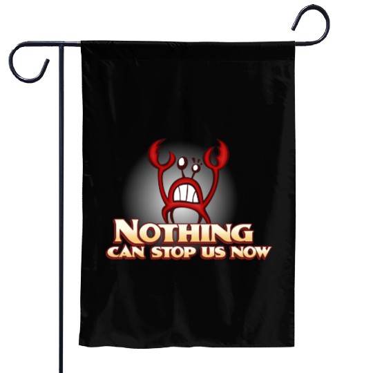 Nothing Can Stop Us Now Crab Garden Flags