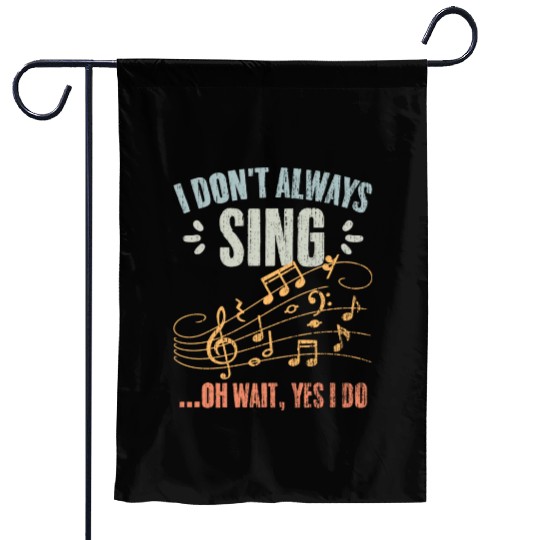 Vintage I Don t Always Sing Oh Wait Yes I Do A Garden Flags