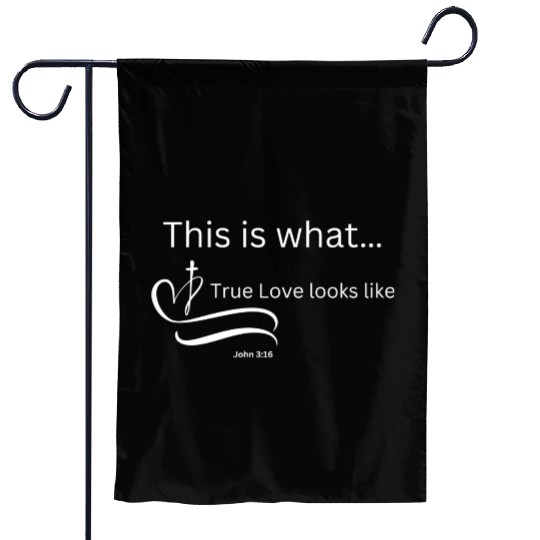This is what True Love looks Like John 3:16 Garden Flags