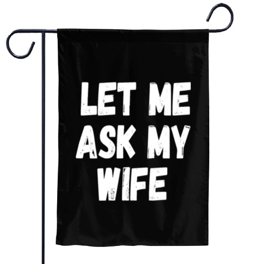 Let Me Ask My Wife Funny Husband Saying Garden Flags