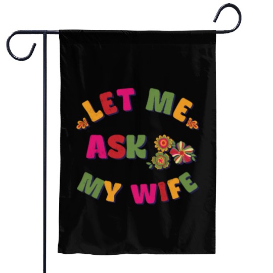 Let me ask my wife Garden Flags