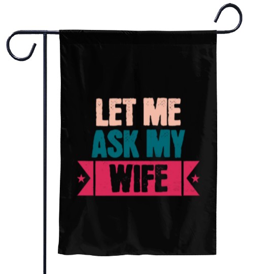 Let Me Ask My Wife Funny Saying Garden Flags