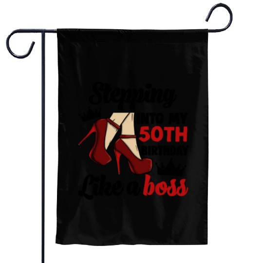 Stepping Into My 50Th Birthday Like A Boss Garden Flags