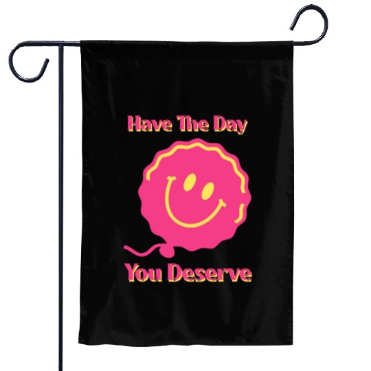 Have The Day You Deserve, pink smile face, balloon Garden Flags