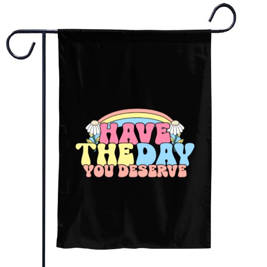 Have The Day You Deserve, daisy flower, retro groo Garden Flags